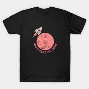 Mars Here We Come T-Shirt